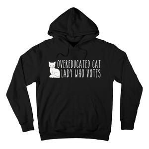 Funny Overeducated Cat Lady Who Votes For Kamala Harris 2024 Tall Hoodie