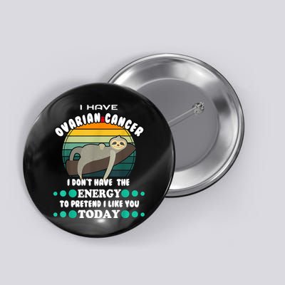 Funny Ovarian Cancer Awareness I Have Ovarian Cancer Button