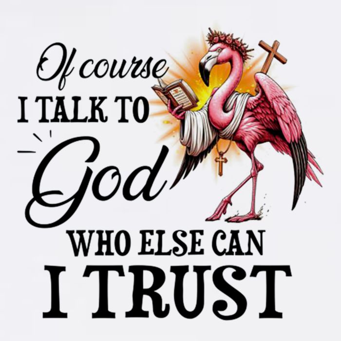 Flamingo Of Course I Talk To God Who Else Can I Trust Premium T-Shirt