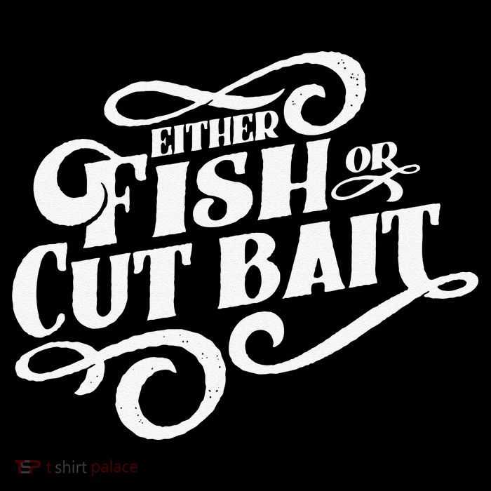 Fish Or Cut Bait Funny Fishing Saying Premium T-Shirt