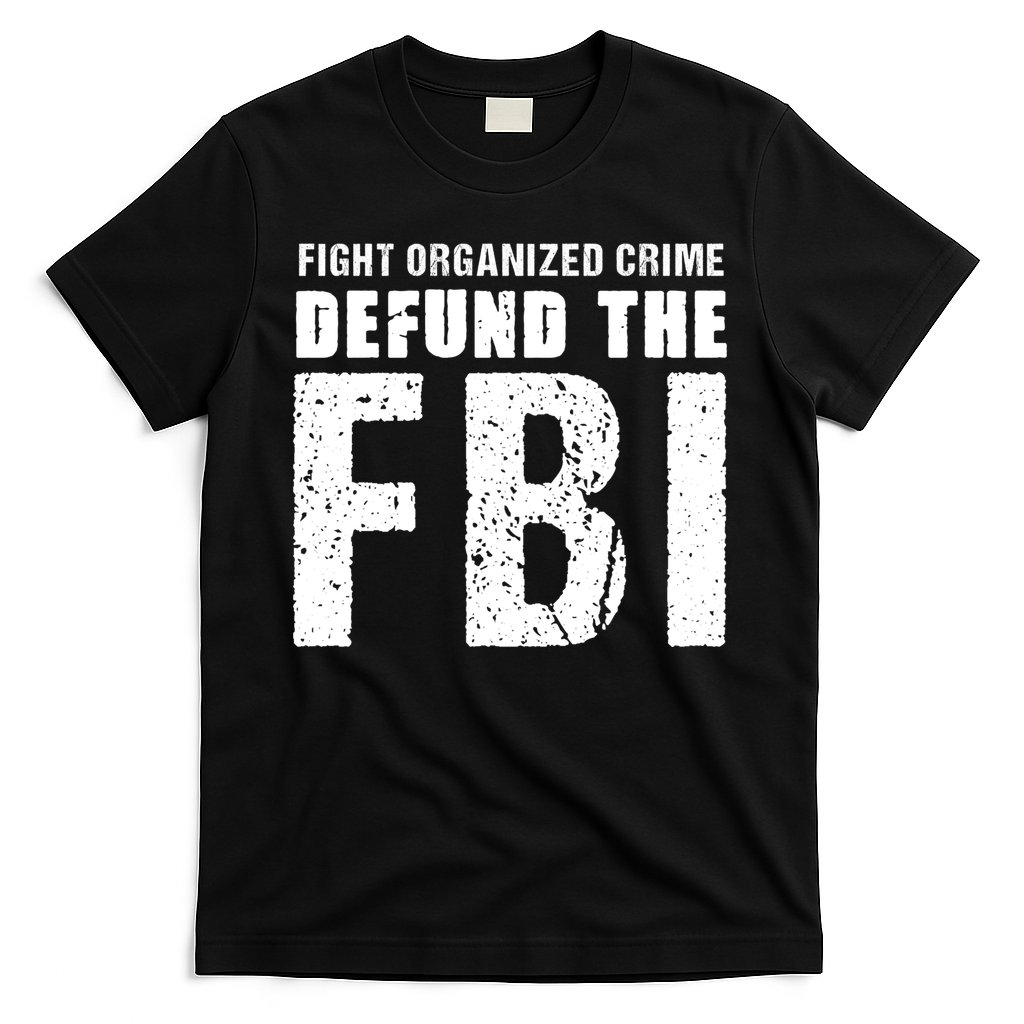 Fight Organized Crime Defund The FBI T-Shirt