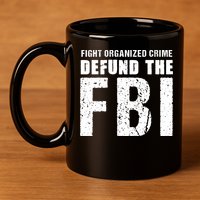 Fight Organized Crime Defund The FBI 11oz C Handle Ceramic Mug