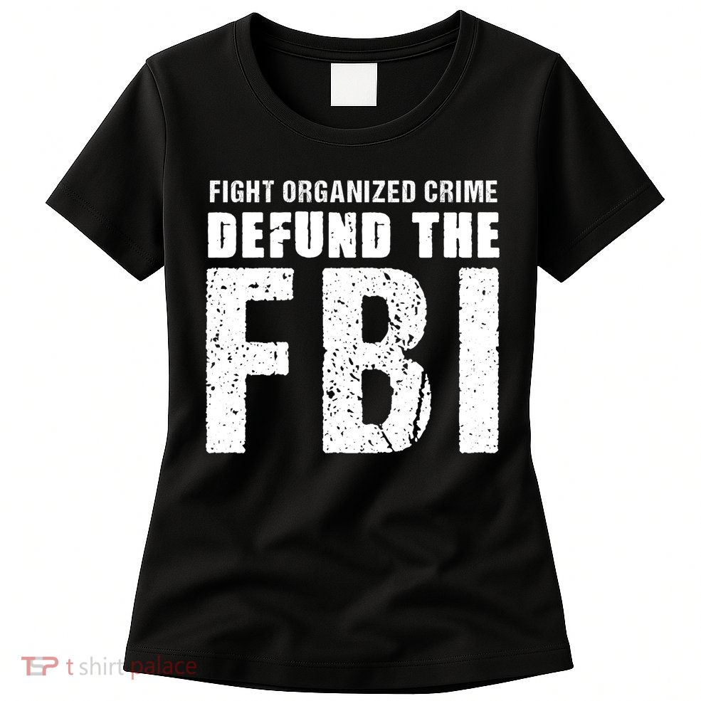 Fight Organized Crime Defund The FBI Womens T-Shirt