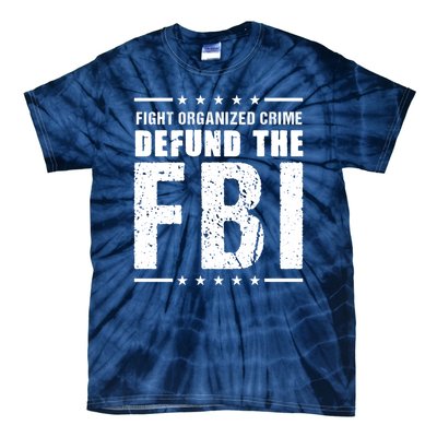 Fight Organized Crime Defund The FBI Tie-Dye T-Shirt