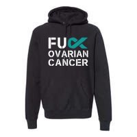 Fuck Ovarian Cancer Awareness Teal Ribbon Warrior Survivor Premium Hoodie