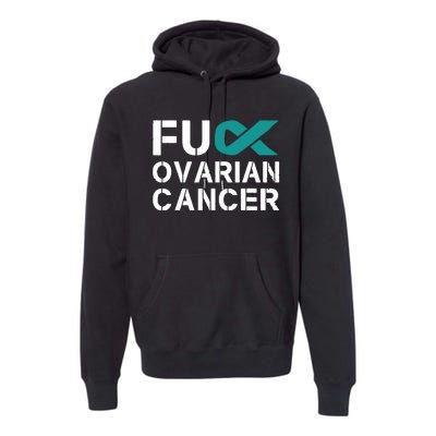 Fuck Ovarian Cancer Awareness Teal Ribbon Warrior Survivor Premium Hoodie