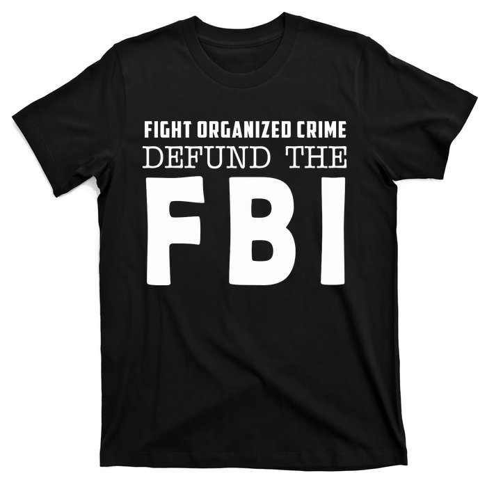 Fight Organized Crime Defund The FBI T-Shirt