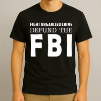 Fight Organized Crime Defund The FBI T-Shirt
