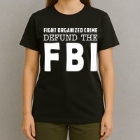 Fight Organized Crime Defund The FBI T-Shirt