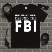 Fight Organized Crime Defund The FBI T-Shirt