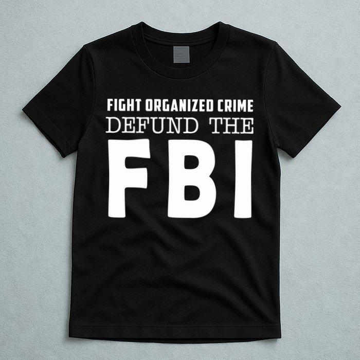 Fight Organized Crime Defund The FBI T-Shirt