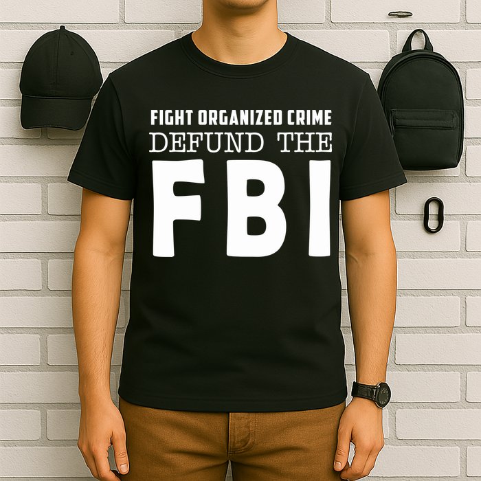 Fight Organized Crime Defund The FBI T-Shirt