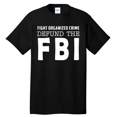 Fight Organized Crime Defund The FBI Tall T-Shirt