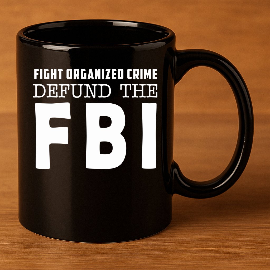 Fight Organized Crime Defund The FBI 11oz C Handle Ceramic Mug