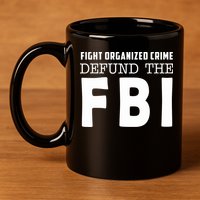 Fight Organized Crime Defund The FBI 11oz C Handle Ceramic Mug