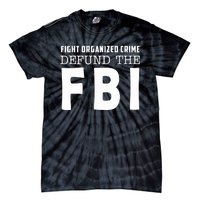 Fight Organized Crime Defund The FBI Tie-Dye T-Shirt