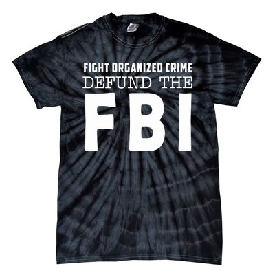 Fight Organized Crime Defund The FBI Tie-Dye T-Shirt