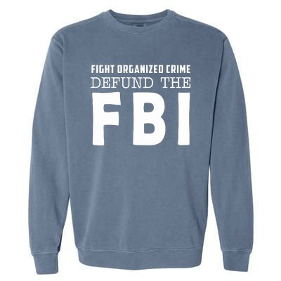 Fight Organized Crime Defund The FBI Garment-Dyed Sweatshirt