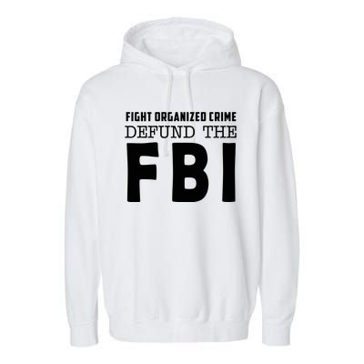 Fight Organized Crime Defund The FBI Garment-Dyed Fleece Hoodie