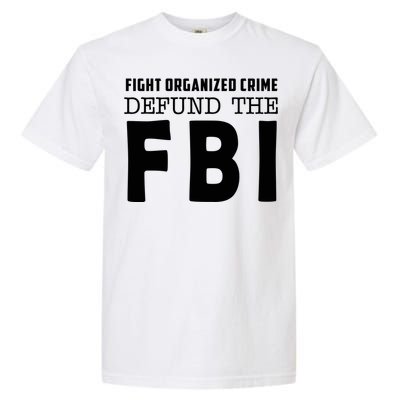 Fight Organized Crime Defund The FBI Garment-Dyed Heavyweight T-Shirt