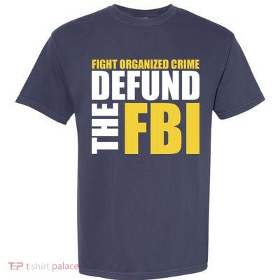 Fight Organized Crime Defund The FBI Garment-Dyed Heavyweight T-Shirt