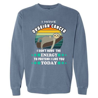 Funny Ovarian Cancer Awareness I have Ovarian Cancer Garment-Dyed Sweatshirt