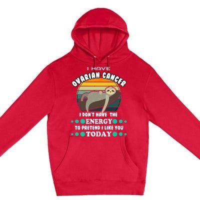 Funny Ovarian Cancer Awareness I have Ovarian Cancer Premium Pullover Hoodie