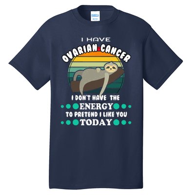 Funny Ovarian Cancer Awareness I have Ovarian Cancer Tall T-Shirt