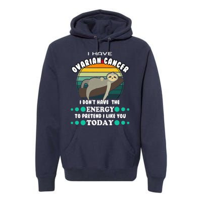 Funny Ovarian Cancer Awareness I have Ovarian Cancer Premium Hoodie