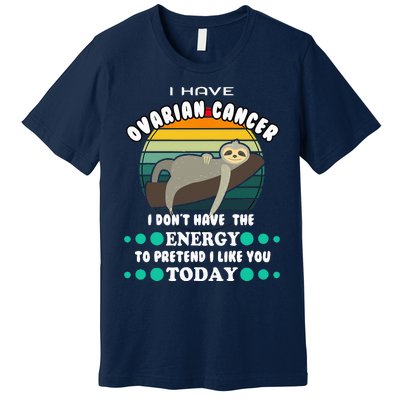 Funny Ovarian Cancer Awareness I have Ovarian Cancer Premium T-Shirt