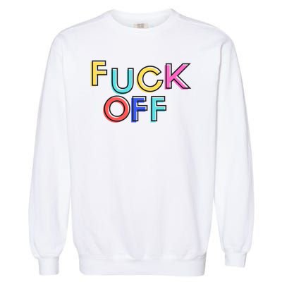 Fuck Off Colorful Funny Garment-Dyed Sweatshirt