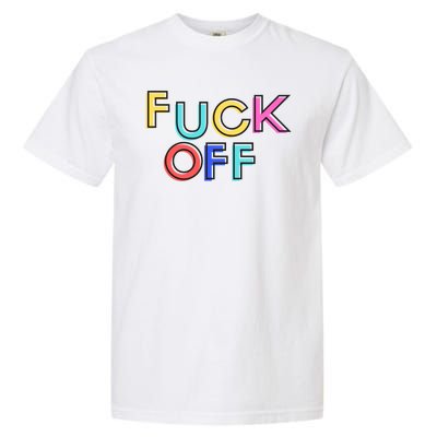 Fuck Off Colorful Funny Garment-Dyed Heavyweight T-Shirt