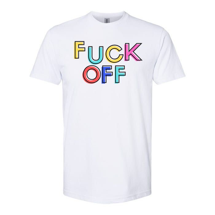 Fuck Off Colorful Funny Softstyle CVC T-Shirt