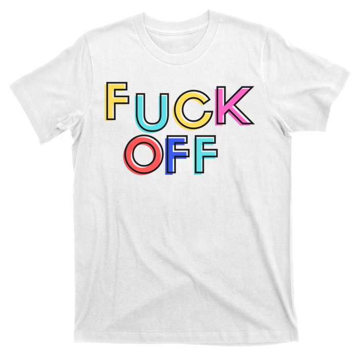 Fuck Off Colorful Funny T-Shirt