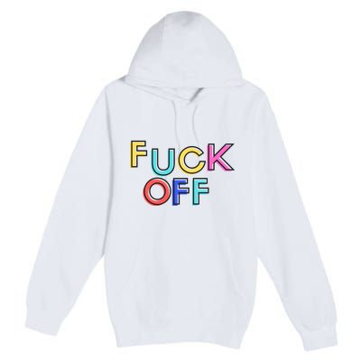 Fuck Off Colorful Funny Premium Pullover Hoodie