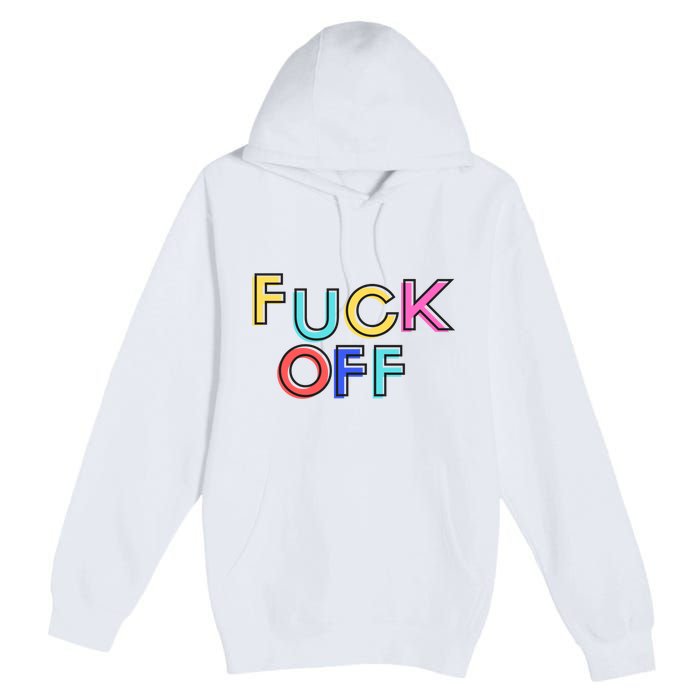 Fuck Off Colorful Funny Premium Pullover Hoodie