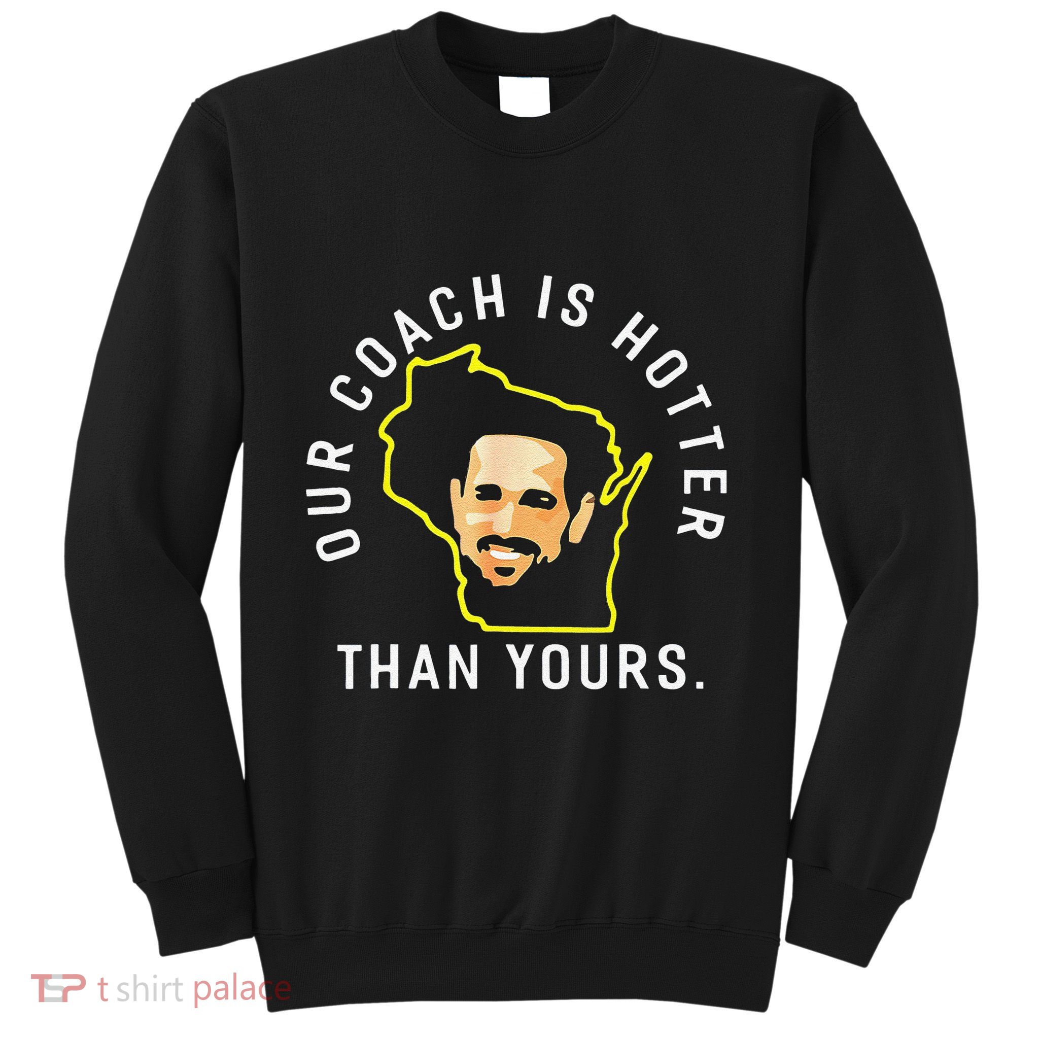 Funny Our Coach Is Hotter Than Yours Sweatshirt