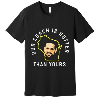 Funny Our Coach Is Hotter Than Yours Premium T-Shirt
