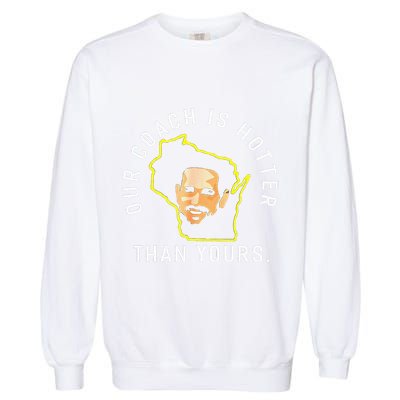 Funny Our Coach Is Hotter Than Yours Garment-Dyed Sweatshirt
