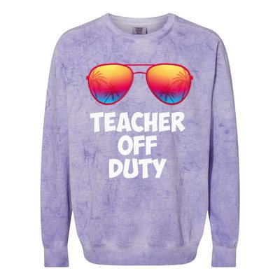 Funny OFF DUTY TEACHER Great Last Day Of School Gift Colorblast Crewneck Sweatshirt