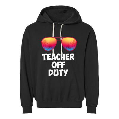 Funny OFF DUTY TEACHER Great Last Day Of School Gift Garment-Dyed Fleece Hoodie