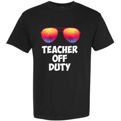 Funny OFF DUTY TEACHER Great Last Day Of School Gift Garment-Dyed Heavyweight T-Shirt