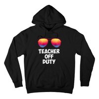 Funny OFF DUTY TEACHER Great Last Day Of School Gift Hoodie