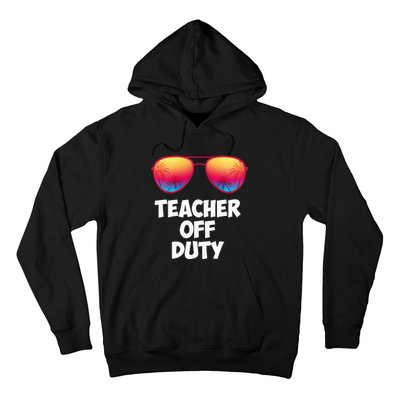 Funny OFF DUTY TEACHER Great Last Day Of School Gift Hoodie