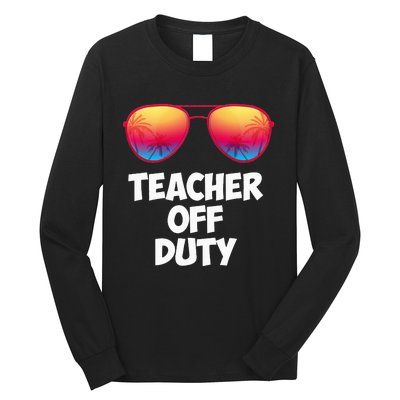 Funny OFF DUTY TEACHER Great Last Day Of School Gift Long Sleeve Shirt