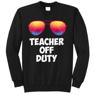 Funny OFF DUTY TEACHER Great Last Day Of School Gift Sweatshirt