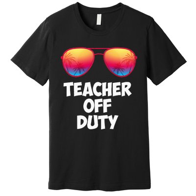 Funny OFF DUTY TEACHER Great Last Day Of School Gift Premium T-Shirt