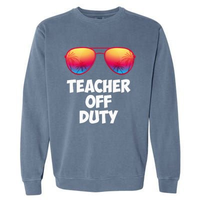 Funny OFF DUTY TEACHER Great Last Day Of School Gift Garment-Dyed Sweatshirt