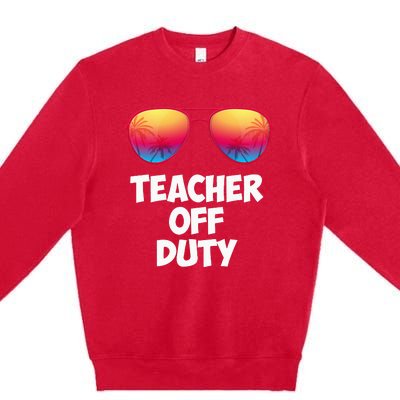 Funny OFF DUTY TEACHER Great Last Day Of School Gift Premium Crewneck Sweatshirt