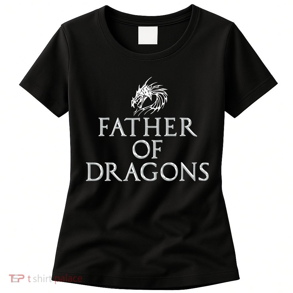 Father Of Dragons Funny Fathers Day Dad Gift Womens T-Shirt